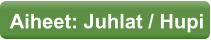 Aiheet: Juhlat / Hupi