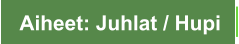 Aiheet: Juhlat / Hupi