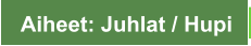 Aiheet: Juhlat / Hupi